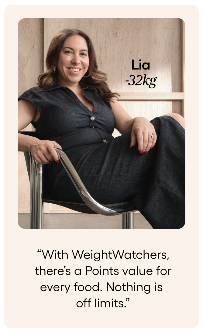 Lia lost 32kg With WeightWatchers, there's a Points value for every food. Nothing is off limits.