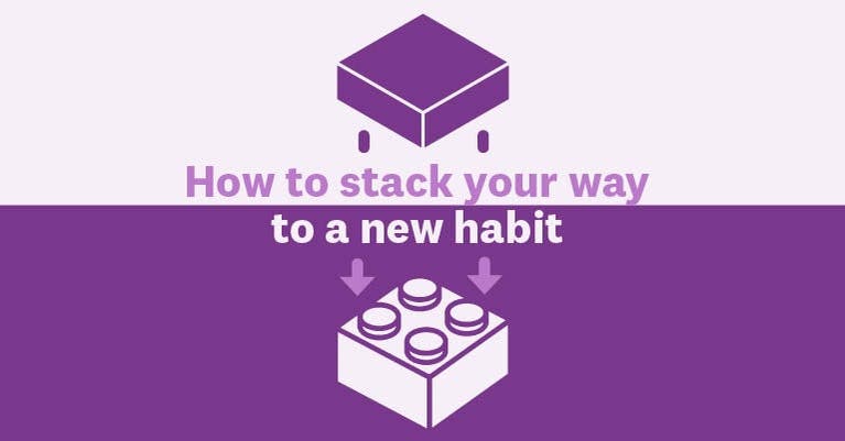 Use the stacking technique to turn behaviours into habits