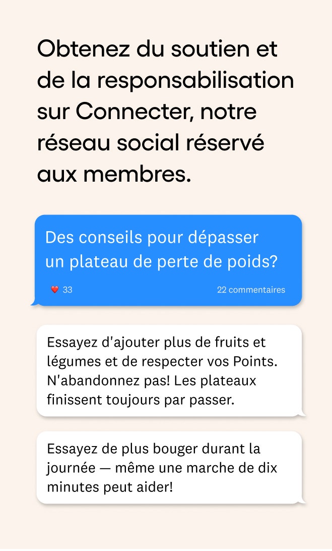 Obtenez du soutien et de la responsabilisation sur Connecter, notre réseau social réservé aux membres.