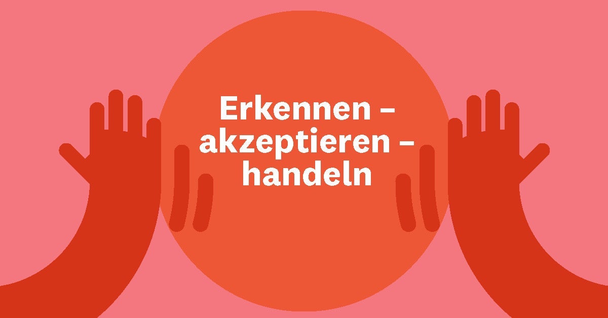 Erkennen – akzeptieren – handeln 