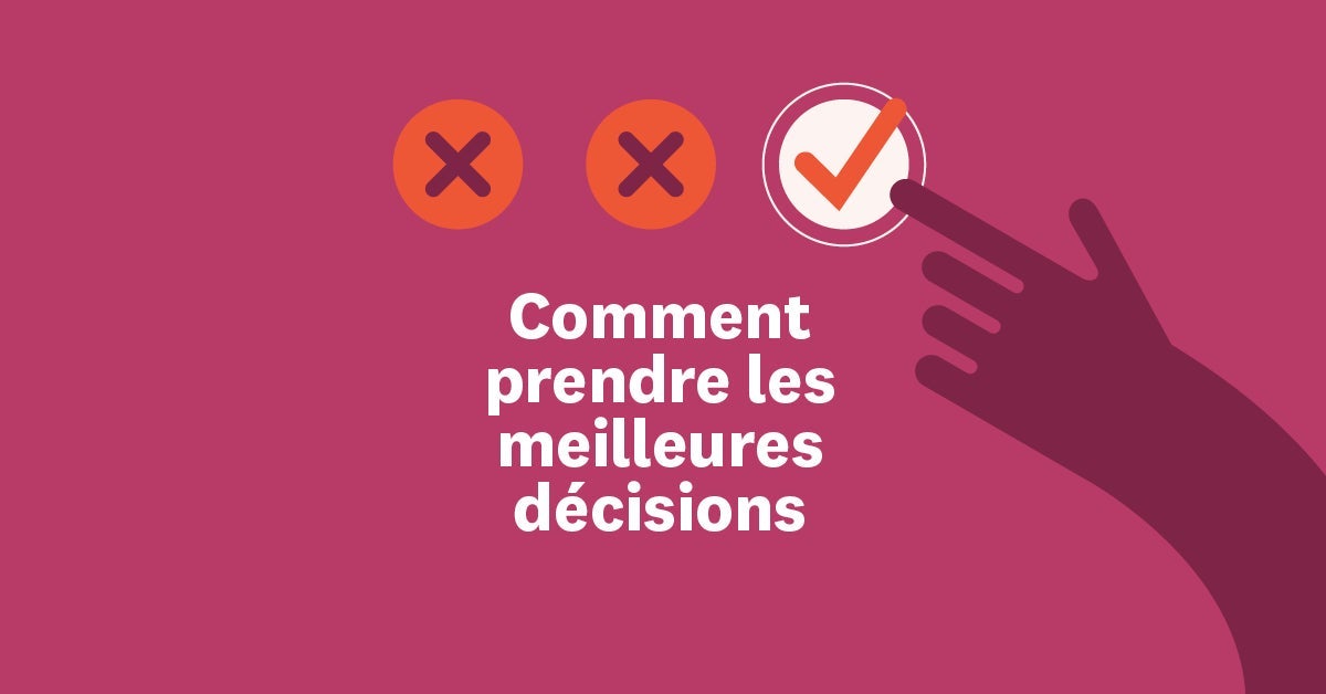 Comment prendre les meilleures décisions