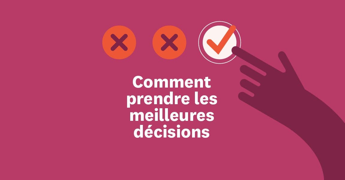 Comment prendre les meilleures décisions