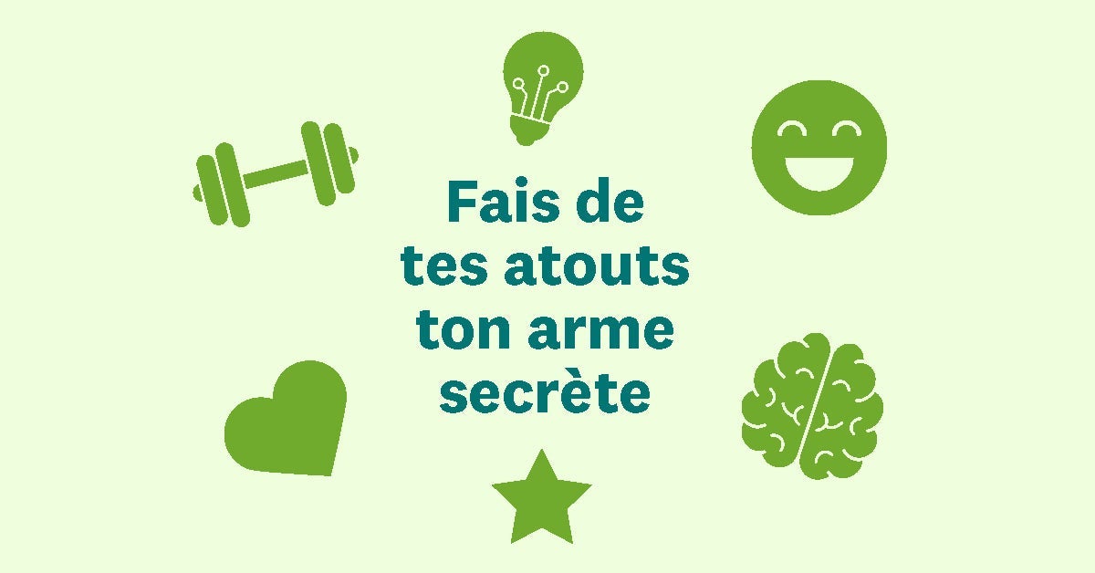 Fais de tes atouts ton arme secrète !