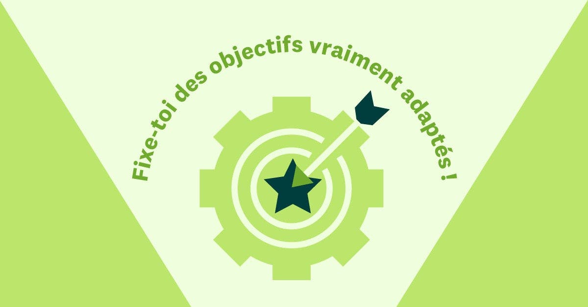 Fixe-toi des objectifs vraiment adaptés !