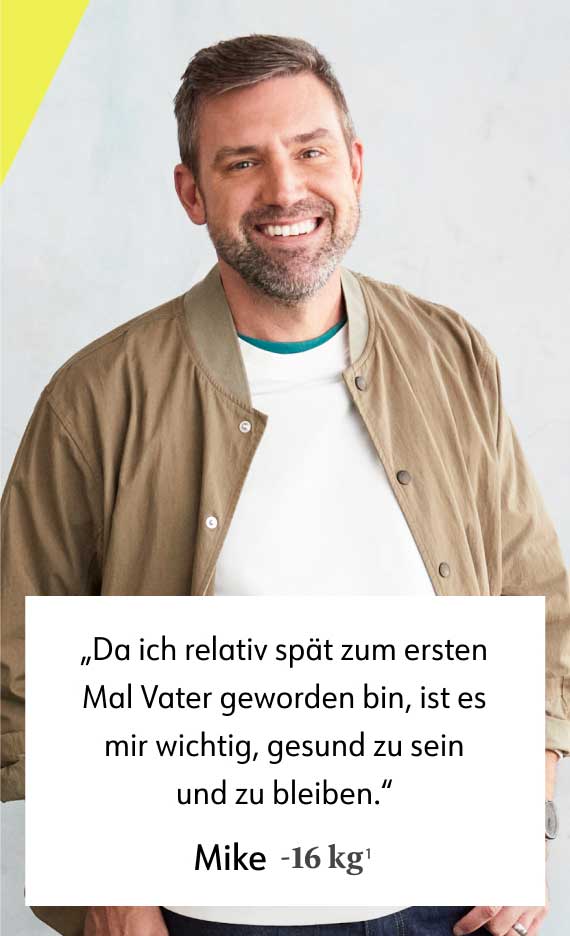 Da ich relativ spat zum ersten Mal Vater geworden bin, ist es mir wichtig, gesund zu sein und zu bleiben. Mike - 16 kg