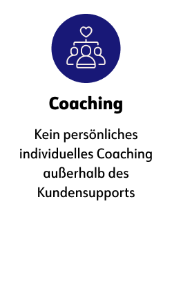 Coaching Kein persönliches individuelles Coaching außerhalb des Kundensupports.
