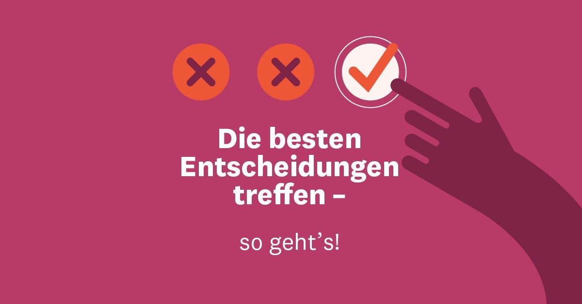 Die besten Entscheidungen treffen – so geht’s!