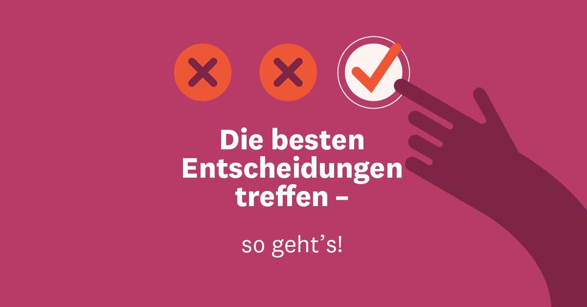 Die besten Entscheidungen treffen – so geht’s!