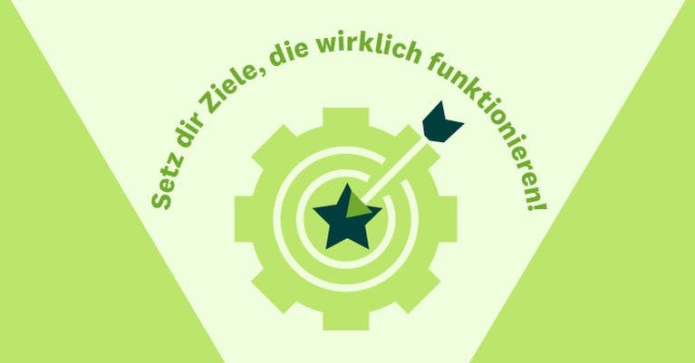 Setz dir Ziele, die wirklich funktionieren!