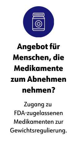 Angebot für Menschen, die Medikamente zum Abnehmen nehmen?   Zugang zu FDA-zugelassenen Medikamenten zur Gewichtsregulierung.