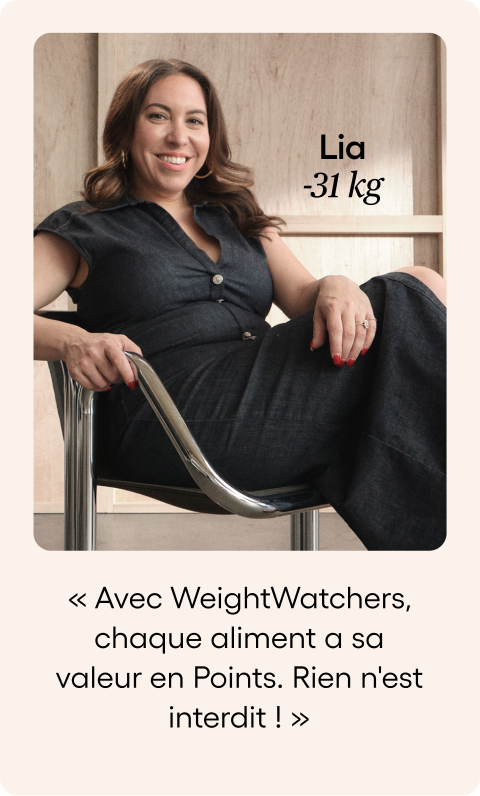  Lia dite Avec WeightWatchers, chaque aliment a sa valeur en Points. Rien n'est interdit ! 