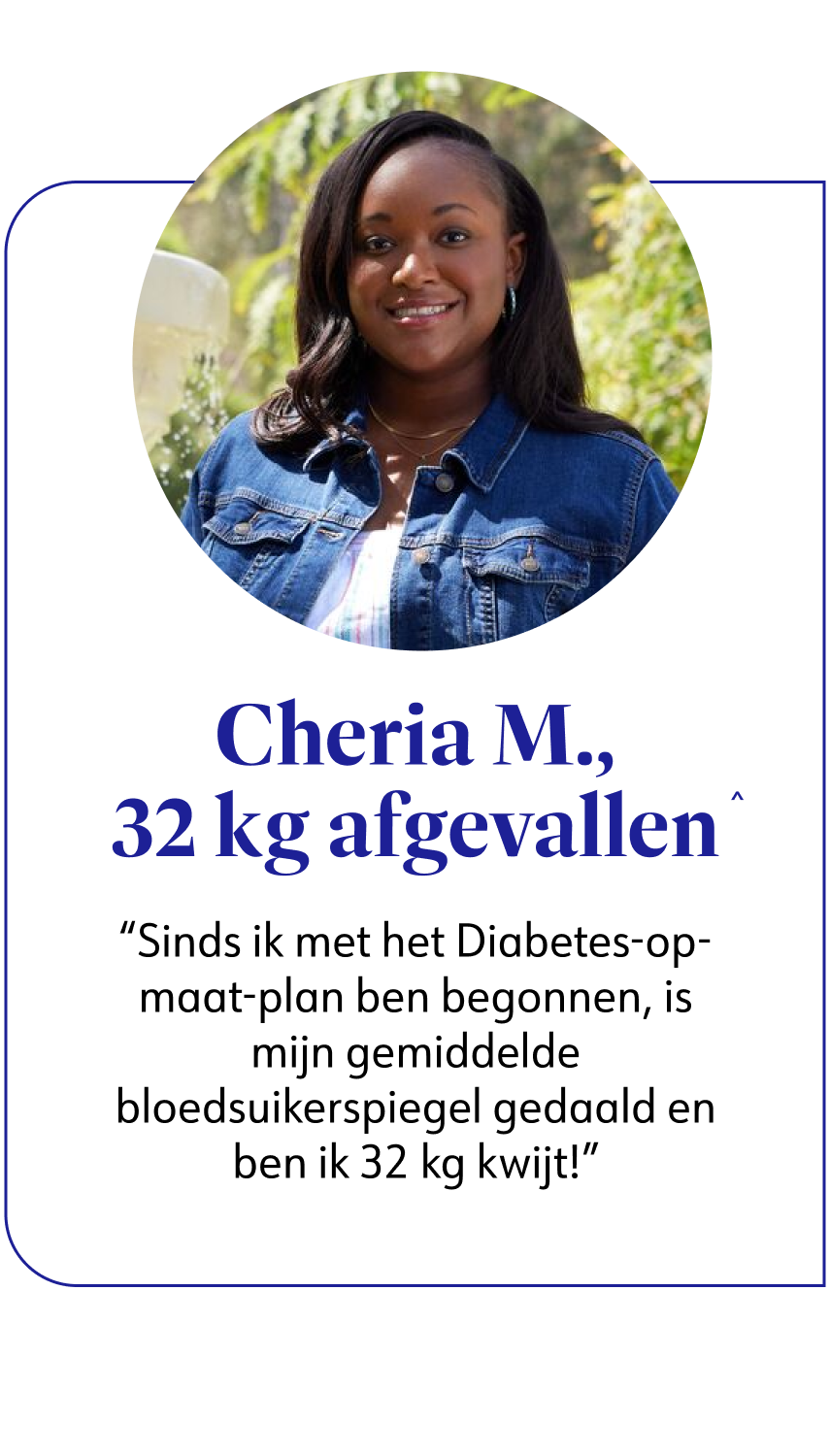 WW member Cheria M. 32 kg afgevallen^, Sinds ik met het Diabetes-op-maat-plan ben begonnen, is mijn gemiddelde bloedsuikerspiegel gedaald en ben ik 32 kg kwijt!