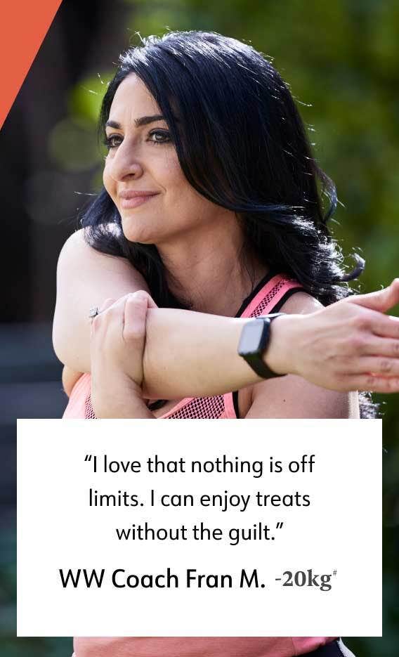 "l love that nothing is off limits. I can enjoy treats without the guilt." WW Coach Fran M. -20kg'