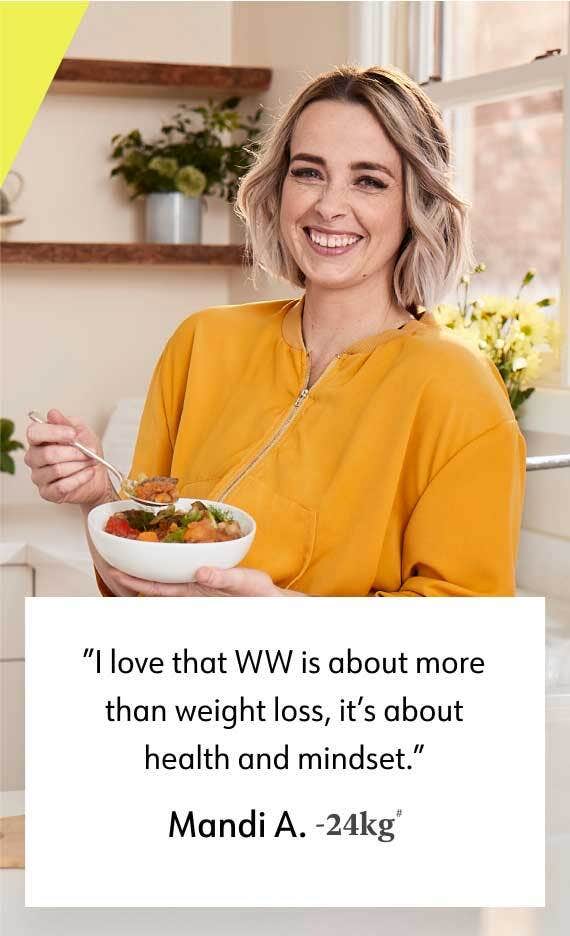 "l love that WW is about more than weight loss, it's about health and mindset." Mandi A. -24kg'