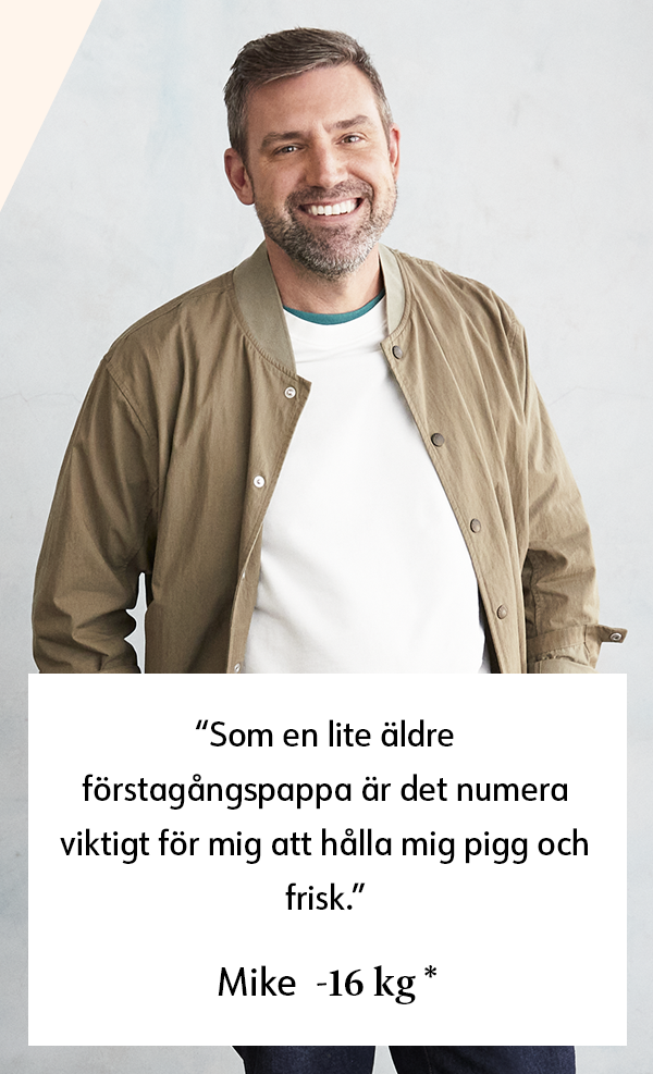 Som en lite äldre förstagängspappa är det numera viktigt för mig att halla mig pigg och frisk. Mike -16 kg *