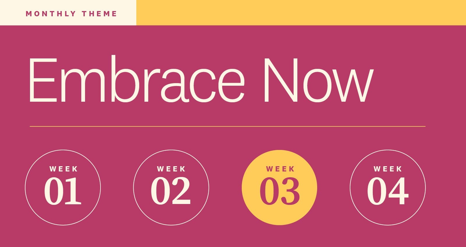 Week three of our monthly theme, Embrace Now. Week three of our monthly theme, Embrace Now.