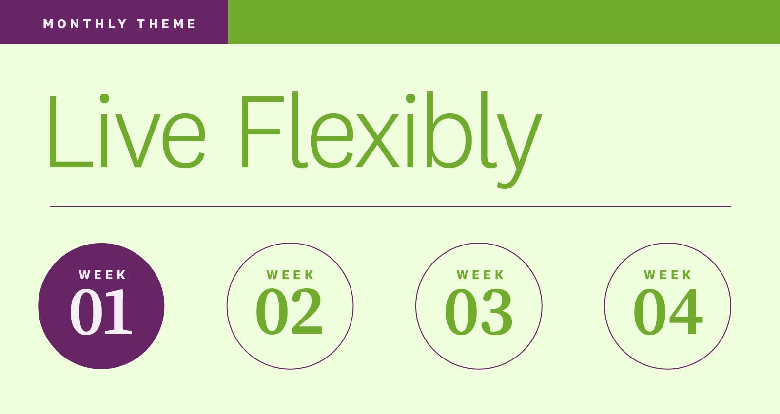 Week one of our monthly theme, Live Flexibly. Week one of our monthly theme, Live Flexibly.