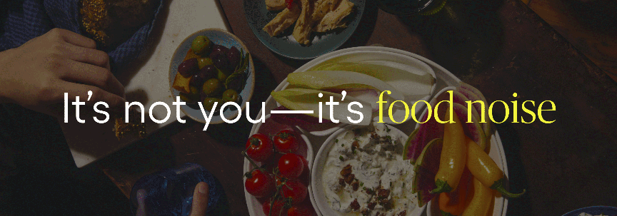 It’s not you—it’s food noise