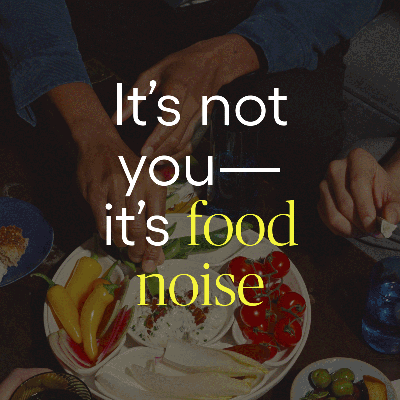 It’s not you—it’s food noise
