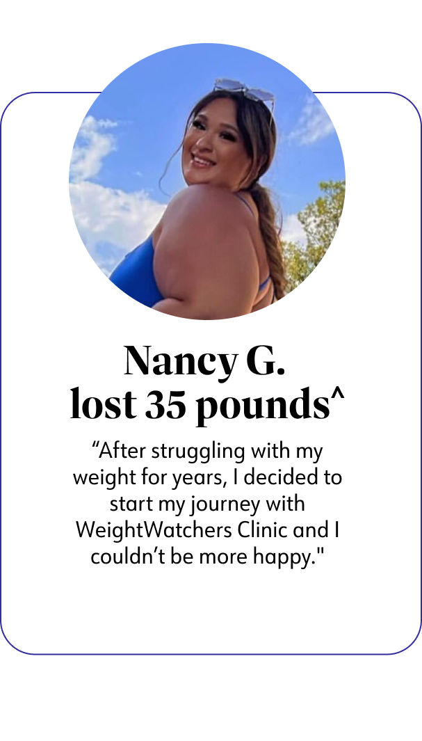 Nancy G. lost 35 pounds After struggling with my weight for years, I decided to start my journey with WeightWatchers Clinic and I couldn't be more happy.