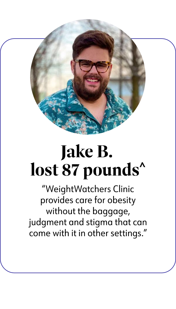 Jake B. lost 87 pounds WeightWatchers Clinic provides care for obesity without the baggage, judgment and stigma that can come with it in Other settings.