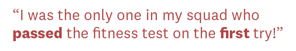 Quote from Alisia M. &quot;I was the only one in my squad who passed the fitness test on the first try&quot;